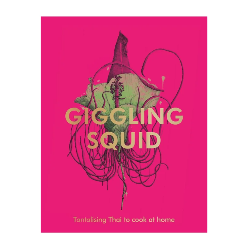 Giggling Squid Cookbook: Tantalising Thai Dishes to Enjoy Together