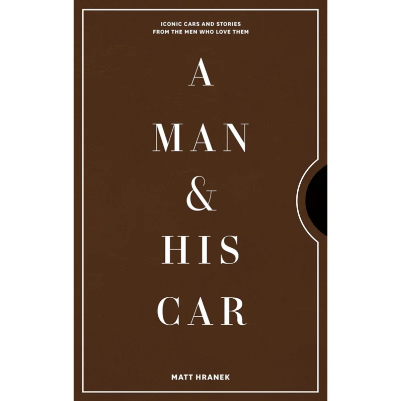 Man & His Car: Iconic Cars and Stories from the Men Who Love Them
