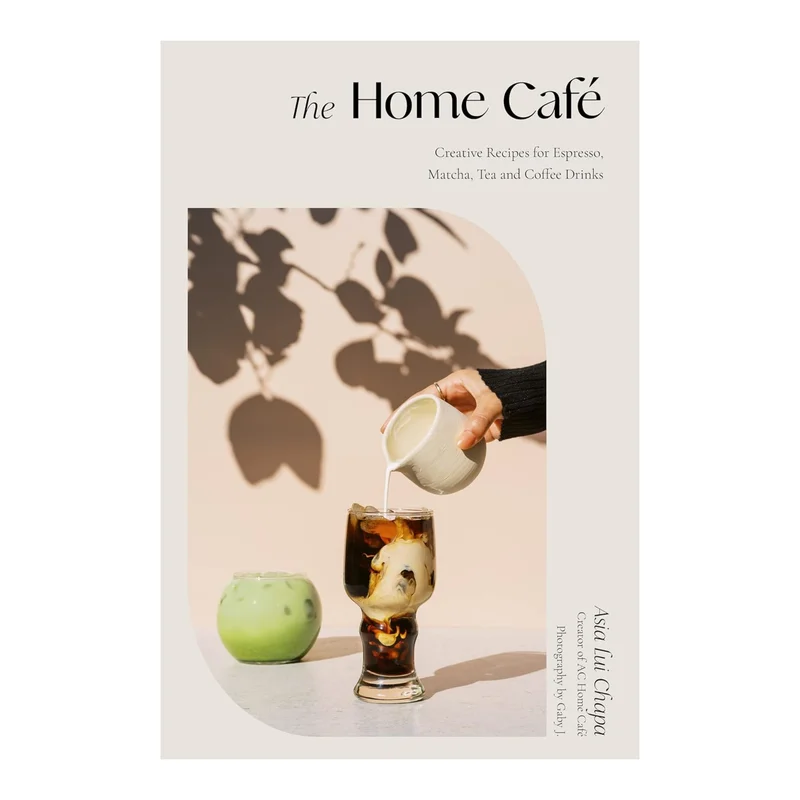 The Home Caf: Creative Recipes for Espresso, Matcha, Tea and Coffee Drinks